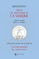 Précis de maçonnerie de la Marque; suivi d'une annexe sur Le grade de nautonier-marinier de l'Arche royale, Sources, histoire, rituels et symboles