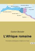 L'Afrique romaine, Promenades archéologiques en Algérie et en Tunisie