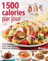 1 500 calories par jour, 125 recettes pour créer votre menu sur mesure