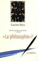 Penser avec Marx aujourd'hui, 3, La philosophie ?, Penser avec Marx aujourd'hui T03