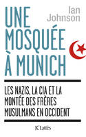 Une Mosquée à Munich, les nazis, la CIA et la montée des Frères musulmans en Occident