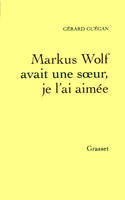 Markus Wolf avait une soeur, je l'ai aimée