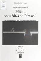 Mais, vous faîtes du Picasso ! Mots et images extraits d'une pièce de théâtre de la Cie Coexistence imaginative