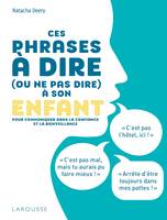 Ces phrases à dire (ou à ne pas dire) à son enfant, Pour communiquer dans la confiance et la bienveillance