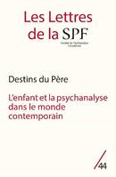 Les Lettres de la SPF n°44, Destins du père - L'enfant et la psychanalyse dans le monde contemporain