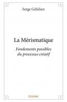 La mérismatique, Fondements possibles du processus créatif