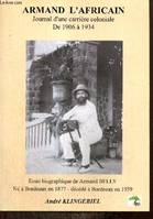 Armand l'Africain - Journal d'une carrière coloniale de 1906 à 1934, journal d'une carrière coloniale de 1906 à 1934