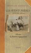 Les Aventurières. Récits de femmes voyageuses (XVIIe-XIXe siècle), XVIIe-XIXe siècle