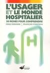 L'usager et le monde hospitalier. 50 fiches pour comprendre 2ème édition, 50 fiches pour comprendre