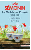 La Madeleine Proust, une vie. Libération 1942-1945