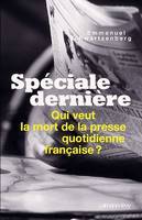 Spéciale dernière, Qui veut la mort de la presse quotidienne française ?