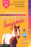 Dictionnaire hachette benjamin : Cp, CP-CE, 6-8 ans