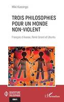 Trois philosophies pour un monde non-violent, François d'Assise, René Girard et Ubuntu