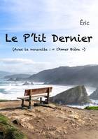 Le P'tit dernier, (Avec la nouvelle : « l’Amer Bière »)