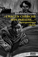 CHACUN CHERCHE SON PARADISA A  - CORRESPONDANCE CHOISIE, Correspondance choisie