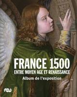 ALBUM LA FRANCE DE 1500, entre Moyen âge et Renaissance