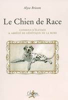 Le chien de race - conseils d'élevage & abrégé de génétique de la robe, conseils d'élevage & abrégé de génétique de la robe