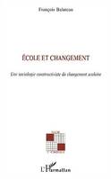 Ecole et changement, Une sociologie constructiviste du changement scolaire