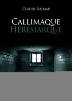 Callimaque Hérésiarque, roman
