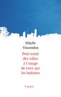 Petit traité des villes à l'usage de ceux qui les habitent