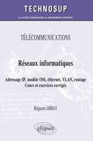 TÉLÉCOMMUNICATIONS - Réseaux informatiques - Adressage IP, modèle OSI, éthernet, VLAN, routage. Cours et exercices corrigés (niveau A)