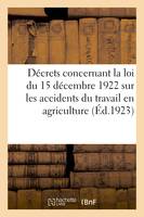 Décrets concernant la loi du 15 décembre 1922 sur les accidents du travail en agriculture