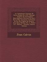 Le Catéchisme Français De Calvin Publié En 1537, Réimpr. ... D'après Un Exemplaire Nouvellement R...