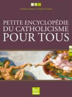 PETITE ENCYCLOPEDIE DU CATHOLICISME POUR TOUS