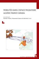 Mobilités dans l’espace migratoire Algérie France Canada