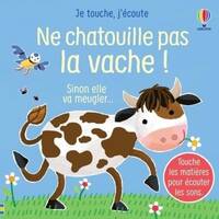 Ne chatouille pas la vache ! - Je touche, j'écoute - Dès 6 mois