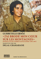 J AI BRODE MON COEUR SUR LES MONTAGNES  - JOURNAL D'UNE COMBATTANTE KURDE, 1995-1997, Journal d'une combattante kurde, 1995-1997