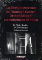 La fixation externe / du damage control orthopédique au traitement définitif, du damage control orthopédique au traitement définitif