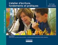 L'atelier d'écriture, fondements et pratiques / Guide général : 8 à 12 ans