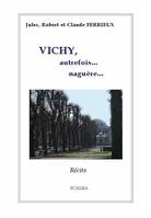 Vichy, autrefois... naguère... de Jules, Robert et Claude Ferrieux