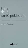 FAIRE DE LA SANTE PUBLIQUE