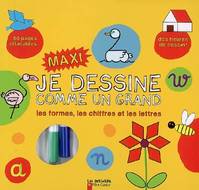 Je dessine comme un grand - Les formes, les chiffres, les lettres, maxi