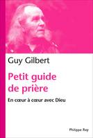 Petit guide de prière. En coeur à coeur avec Dieu, en coeur à coeur avec Dieu