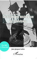 Dictionnaire historique de télévision, de ABC à Zworykin