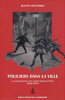 Policiers dans la ville, La construction d’un ordre public à Paris (1854-1914)