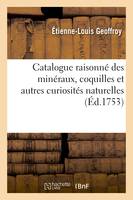 Catalogue raisonné des minéraux, coquilles et autres curiosités naturelles contenues, dans le cabinet de feu M. Claude-Joseph Geoffroy,...