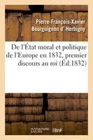 De l'État moral et politique de l'Europe en 1832, premier discours au roi
