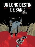 Acte 1, Un Long Destin de sang - Tome 01