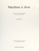 Machines à rêver, Recueil d'inventions, XVIe-XIXe siècles