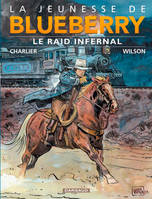 La jeunesse de Blueberry., 6, La Jeunesse de Blueberry - Tome 6 - Le Raid infernal, Volume 6, Le raid infernal