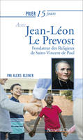 Prier 15 jours avec Jean-Léon Le Prévost, Fondateur des Religieux de Saint-Vincent de Paul