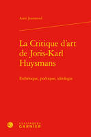 La critique d'art de Joris-Karl Huysmans, Esthétique, poétique, idéologie