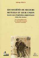 Les sociétés de secours mutuels et leur union dans les Pyrénées-Orientales, XIXe-XXe siècles, de la Roussillonnaise à la Mutualité française Pyrénées-Orientales