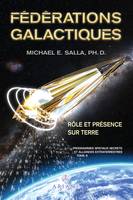 Programmes spatiaux secrets et alliances extraterrestres tome VI, Fédérations galactiques – rôle et présence sur Terre