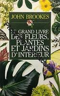 Le Grand livre des fleurs plantes et jardins d'intérieur