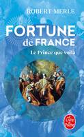 4, Le Prince que voilà (Fortune de France, Tome 4)